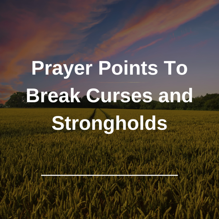 Prayer Points To Break Curses and Strongholds