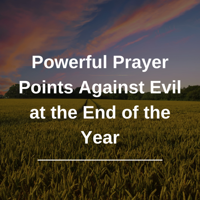 Powerful Prayer Points Against Evil At The End of The Year