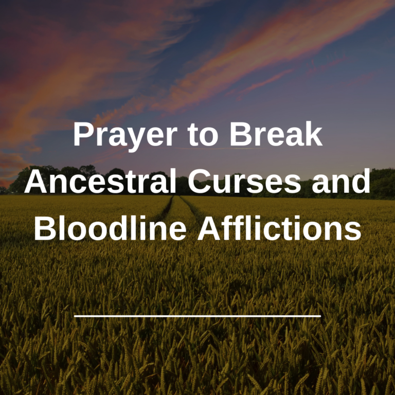 Prayer to Break Ancestral Curses and Bloodline Afflictions