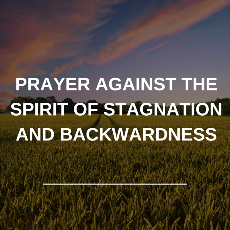 PRAYER AGAINST THE SPIRIT OF STAGNATION AND BACKWARDNESS